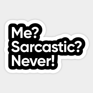 Me? Sarcastic? Never! Sticker